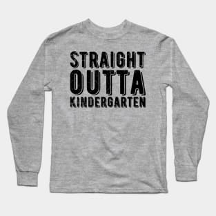 Straight Outta Kindergarten kindergarten graduation Long Sleeve T-Shirt